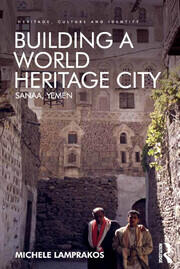 Building a World Heritage City: Sanaa, Yemen book cover