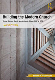 Building the Modern Church: Roman Catholic Church Architecture in Britain, 1955 to 1975 book cover