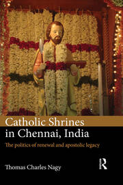 Catholic Shrines in Chennai, India: The politics of renewal and apostolic legacy book cover