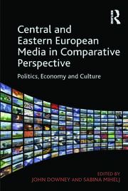 Central and Eastern European Media in Comparative Perspective: Politics, Economy and Culture book cover