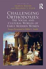 Challenging Orthodoxies: The Social and Cultural Worlds of Early Modern Women: Essays Presented to Hilda L. Smith book cover