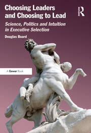 Choosing Leaders and Choosing to Lead: Science, Politics and Intuition in Executive Selection book cover