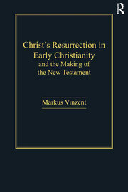 Christ's Resurrection in Early Christianity: and the Making of the New Testament book cover