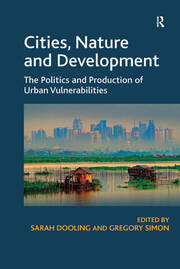 Cities, Nature and Development: The Politics and Production of Urban Vulnerabilities book cover