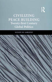 Civilizing Peace Building: Twenty-first Century Global Politics book cover
