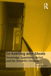 Co-habiting with Ghosts: Knowledge, Experience, Belief and the Domestic Uncanny book cover