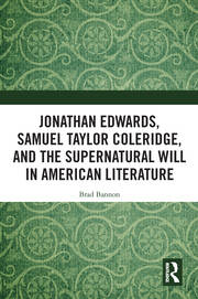Jonathan Edwards, Samuel Taylor Coleridge, and the Supernatural Will in  American Literature book cover