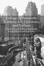 Collage in Twentieth-Century Art, Literature, and Culture: Joseph Cornell, William Burroughs, Frank O’Hara, and Bob Dylan book cover