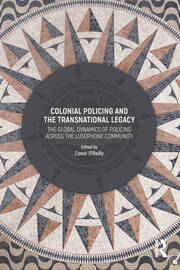 Colonial Policing and the Transnational Legacy: The Global Dynamics of Policing Across the Lusophone Community book cover