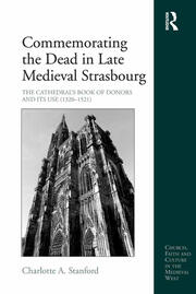 Commemorating the Dead in Late Medieval Strasbourg: The Cathedral's Book of Donors and Its Use (1320-1521) book cover