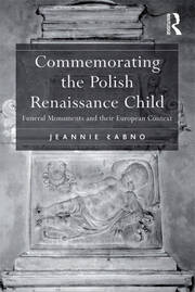 Commemorating the Polish Renaissance Child: Funeral Monuments and their European Context book cover