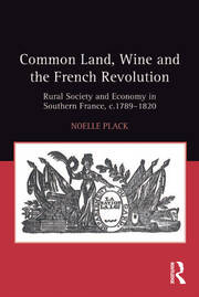 Common Land, Wine and the French Revolution: Rural Society and Economy in Southern France, c.1789–1820 book cover