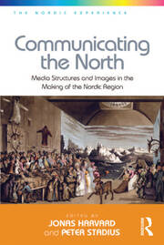 Communicating the North: Media Structures and Images in the Making of the Nordic Region book cover