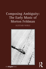 Composing Ambiguity: The Early Music of Morton Feldman book cover
