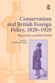 Conservatism and British Foreign Policy, 1820�1920: The Derbys and their World book cover