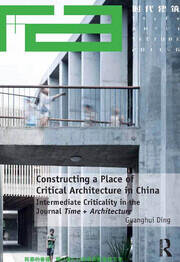 Constructing a Place of Critical Architecture in China: Intermediate Criticality in the Journal Time + Architecture book cover