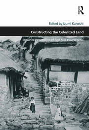 Constructing the Colonized Land: Entwined Perspectives of East Asia around WWII book cover