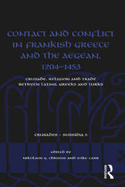 Contact and Conflict in Frankish Greece and the Aegean, 1204-1453: Crusade, Religion and Trade between Latins, Greeks and Turks book cover