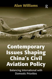 Contemporary Issues Shaping China’s Civil Aviation Policy: Balancing International with Domestic Priorities book cover