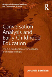 Conversation Analysis and Early Childhood Education: The Co-Production of Knowledge and Relationships book cover