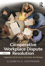 Co-operative Workplace Dispute Resolution: Organizational Structure, Ownership, and Ideology book cover