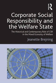 Corporate Social Responsibility and the Welfare State: The Historical and Contemporary Role of CSR in the Mixed Economy of Welfare book cover