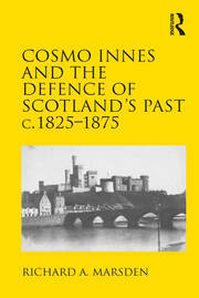 Cosmo Innes and the Defence of Scotland's Past c. 1825-1875 book cover