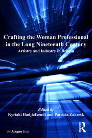 Crafting the Woman Professional in the Long Nineteenth Century: Artistry and Industry in Britain book cover
