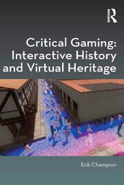 Critical Gaming: Interactive History and Virtual Heritage book cover