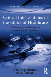Critical Interventions in the Ethics of Healthcare: Challenging the Principle of Autonomy in Bioethics book cover