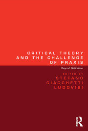 Critical Theory and the Challenge of Praxis: Beyond Reification book cover