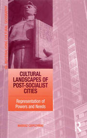 Cultural Landscapes of Post-Socialist Cities: Representation of Powers and Needs book cover