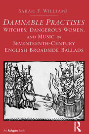 Damnable Practises: Witches, Dangerous Women, and Music in Seventeenth-Century English Broadside Ballads book cover