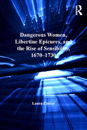 Dangerous Women, Libertine Epicures, and the Rise of Sensibility, 1670-1730 book cover
