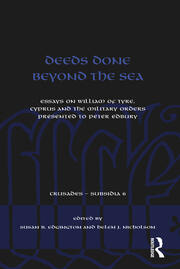 Deeds Done Beyond the Sea: Essays on William of Tyre, Cyprus and the Military Orders presented to Peter Edbury book cover