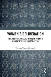 Women’s Deliberation: The Heroine in Early Modern French Women’s Theater (1650–1750) book cover