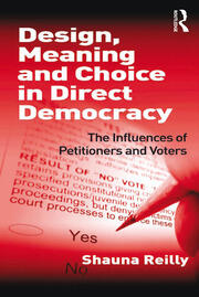 Design, Meaning and Choice in Direct Democracy: The Influences of Petitioners and Voters book cover