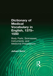 Dictionary of Medical Vocabulary in English, 1375–1550: Body Parts, Sicknesses, Instruments, and Medicinal Preparations book cover