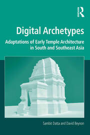 Digital Archetypes: Adaptations of Early Temple Architecture in South and Southeast Asia book cover