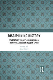 Disciplining History: Censorship, Theory and Historical Discourse in Early Modern Spain book cover