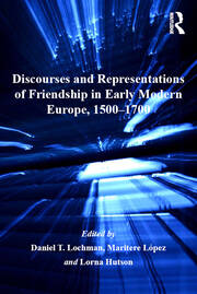 Discourses and Representations of Friendship in Early Modern Europe, 1500–1700 book cover