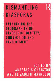 Dismantling Diasporas: Rethinking the Geographies of Diasporic Identity, Connection and Development book cover