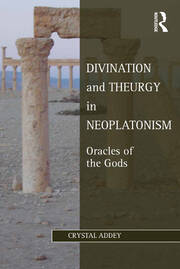 Divination and Theurgy in Neoplatonism: Oracles of the Gods book cover