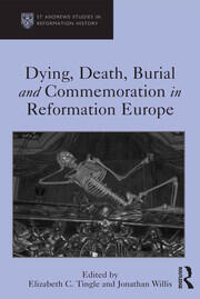 Dying, Death, Burial and Commemoration in Reformation Europe book cover