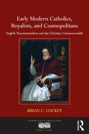 Early Modern Catholics, Royalists, and Cosmopolitans: English Transnationalism and the Christian Commonwealth book cover