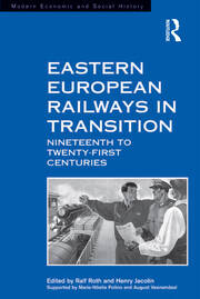 Eastern European Railways in Transition: Nineteenth to Twenty-first Centuries book cover