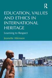 Education, Values and Ethics in International Heritage: Learning to Respect book cover