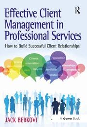 Effective Client Management in Professional Services: How to Build Successful Client Relationships book cover