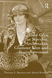 Elinor Glyn as Novelist, Moviemaker, Glamour Icon and Businesswoman book cover
