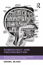 Embodiment and Mechanisation: Reciprocal Understandings of Body and Machine from the Renaissance to the Present book cover